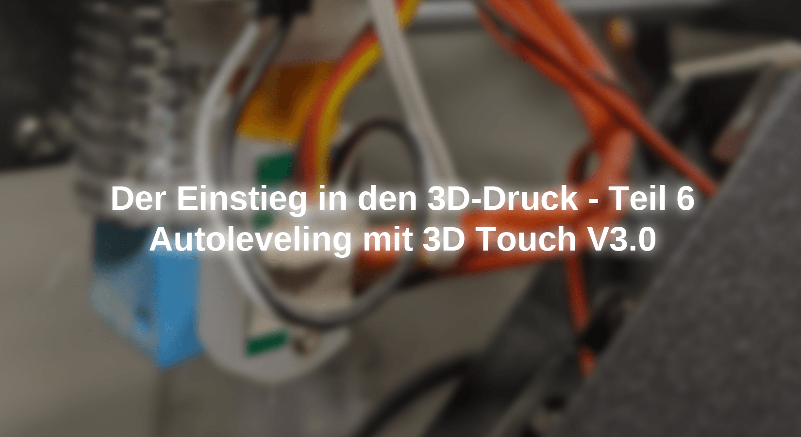 Der Einstieg in den 3D-Druck - Teil 6 - Autoleveling mit 3D Touch V3.0