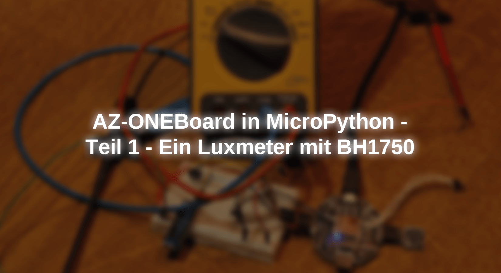 AZ-ONEBoard in MicroPython - Teil 1 - Ein Luxmeter mit BH1750 - AZ-Delivery