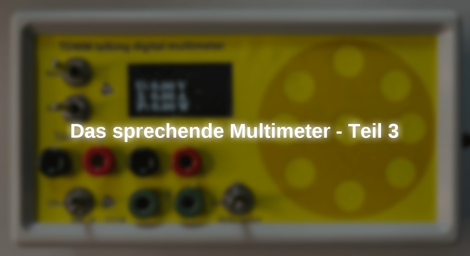 Das sprechende Multimeter - Teil 3 - AZ-Delivery