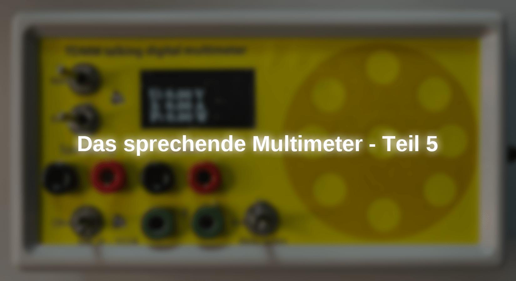 Das sprechende Multimeter - Teil 5 - AZ-Delivery